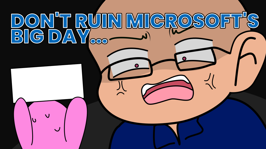 An angry Satya Nadella at a little protester with the text "Don't ruin Microsoft's big day...".