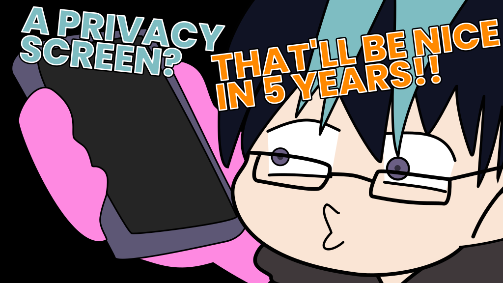 Me making duck lips at a Samsung phone with a darkened screen. The text reads "A privacy screen?" with me responding "That'll be nice in 5 years!"